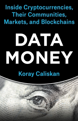 Data Money: Inside Cryptocurrencies, Their Comm... 0231209592 Book Cover