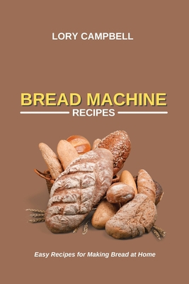 Bread Machine Recipes: Easy Recipes for Making ... 1914450523 Book Cover