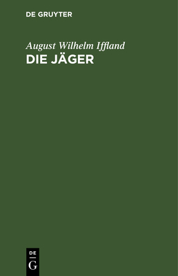 Die Jäger: Ein Ländliches Sittengemälde in 5 Au... [German] 3111124185 Book Cover