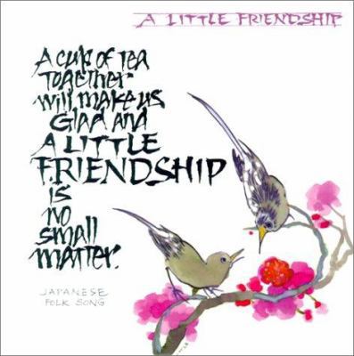 A Little Friendship: A Cup of Tea Together Will... 189173198X Book Cover