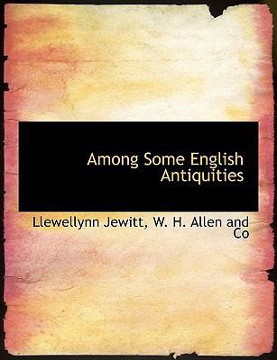 Among Some English Antiquities 1140577247 Book Cover