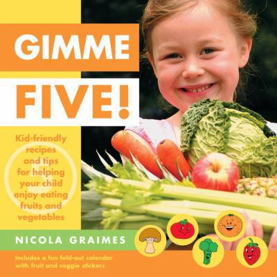 Gimme Five!: Kid-Friendly Recipes and Tips for ... 155643586X Book Cover