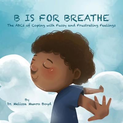 B is for Breathe: The ABCs of Coping with Fussy... 1733939008 Book Cover