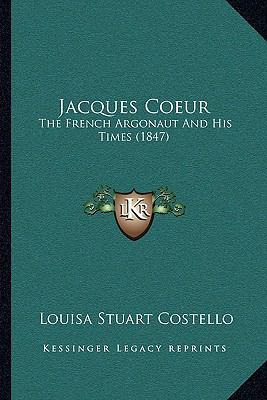Jacques Coeur: The French Argonaut And His Time... 1165459884 Book Cover