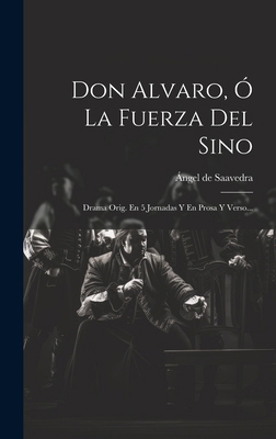 Don Alvaro, Ó La Fuerza Del Sino: Drama Orig. E... [Spanish] 1020104015 Book Cover