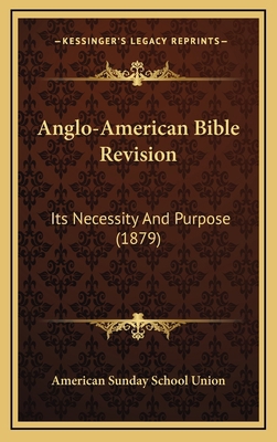 Anglo-American Bible Revision: Its Necessity An... 1164259334 Book Cover