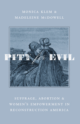 Pity for Evil: Suffrage, Abortion, and Women's ... 1641773391 Book Cover