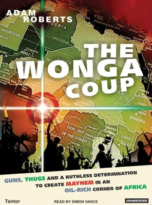 The Wonga Coup: A Tale of Guns, Germs and the S... 1400152909 Book Cover