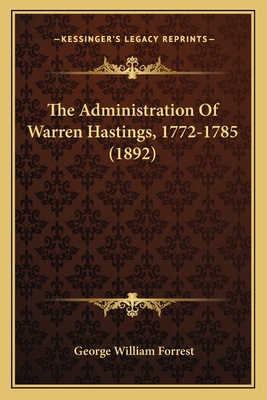 The Administration Of Warren Hastings, 1772-178... 1165808951 Book Cover
