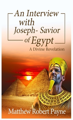 An Interview with Joseph - Savior of Egypt: A D... 1088180167 Book Cover