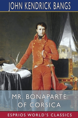 Mr. Bonaparte of Corsica (Esprios Classics) B0BV5MZJ18 Book Cover