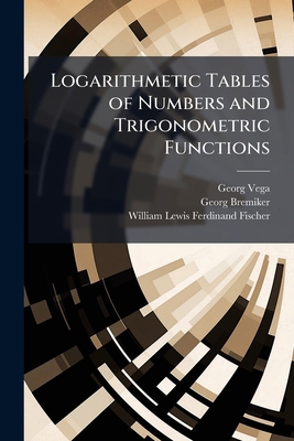 Logarithmetic Tables of Numbers and Trigonometr... 1143909534 Book Cover