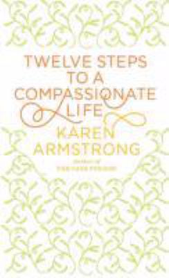 Twelve Steps to a Compassionate Life 1445855402 Book Cover