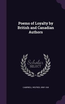 Poems of Loyalty by British and Canadian Authors 135431378X Book Cover