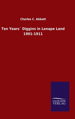 Ten Years´ Diggins in Lenape Land 1901-1911 3846047155 Book Cover