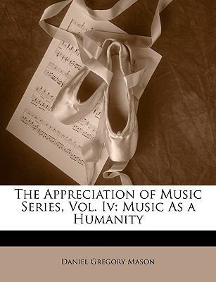 The Appreciation of Music Series, Vol. IV: Musi... 1146947879 Book Cover