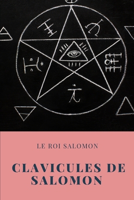 Clavicules de Salomon: la clef secr�te de la magie de Salomon (Clavicula Salmonis Rex) B083XVF4ZS Book Cover