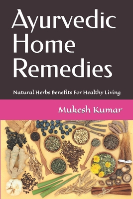 Ayurvedic Home Remedies: Natural Herbs Benefits... 1980890692 Book Cover