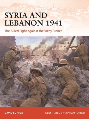 Syria and Lebanon 1941: The Allied Fight Agains... 1472843843 Book Cover