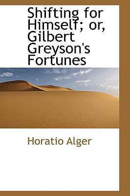 Shifting for Himself; Or, Gilbert Greyson's For... 111542663X Book Cover