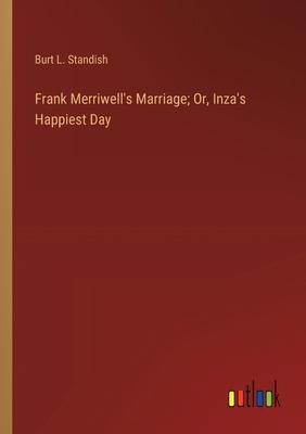 Frank Merriwell's Marriage; Or, Inza's Happiest... 3368914405 Book Cover