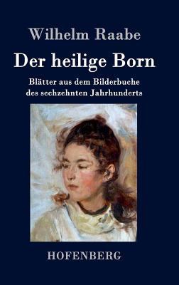 Der heilige Born: Blätter aus dem Bilderbuche d... [German] 3843042969 Book Cover