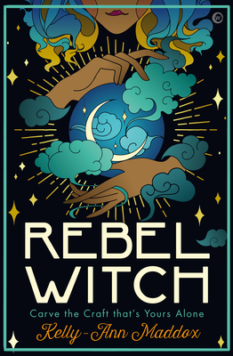 Rebel Witch: Carve the Craft That's Yours Alone 1786784270 Book Cover