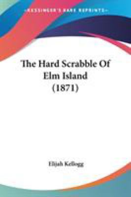 The Hard Scrabble Of Elm Island (1871) 1437315550 Book Cover