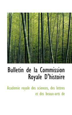 Bulletin de La Commission Royale D'Histoire [French] 1117411923 Book Cover