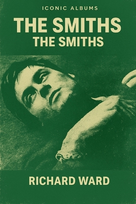 Iconic Albums -The Smiths - The Smiths B0F5LJMHVT Book Cover