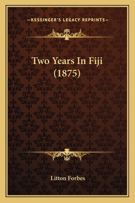 Two Years In Fiji (1875) 1165805065 Book Cover