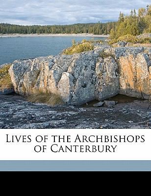 Lives of the Archbishops of Canterbury Volume 4 1176810979 Book Cover