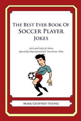 The Best Ever Book of Soccer Player Jokes: Lots... 1490585397 Book Cover