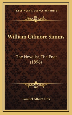 William Gilmore Simms: The Novelist, The Poet (... 1168939933 Book Cover