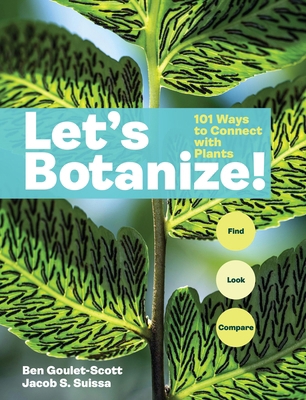 Let's Botanize: 101 Ways to Connect with Plants 1635869048 Book Cover