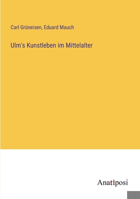 Ulm's Kunstleben im Mittelalter [German] 3382036045 Book Cover