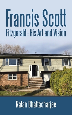 Francis Scott Fitzgerald: His Art and Vision 1543764754 Book Cover