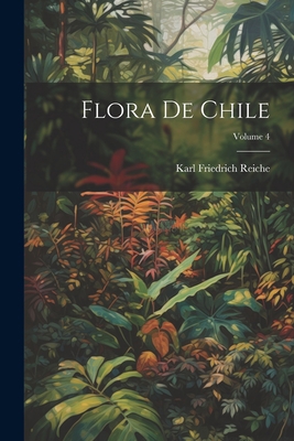 Flora De Chile; Volume 4 [Spanish] 1021884332 Book Cover