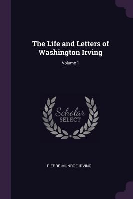 The Life and Letters of Washington Irving; Volu... 1377740315 Book Cover