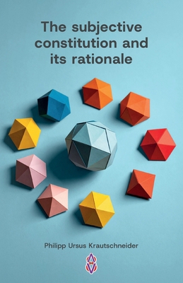 The subjective constitution and its rationale B0FK45HYRK Book Cover
