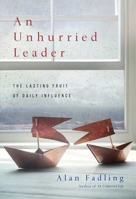 An Unhurried Leader: The Lasting Fruit of Daily... 0830846344 Book Cover