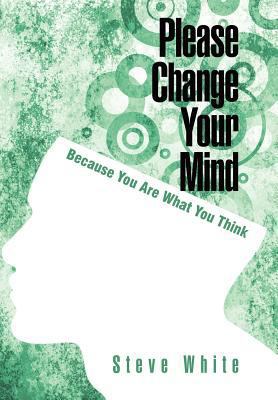 Please Change Your Mind: Because You Are What Y... 1462066917 Book Cover