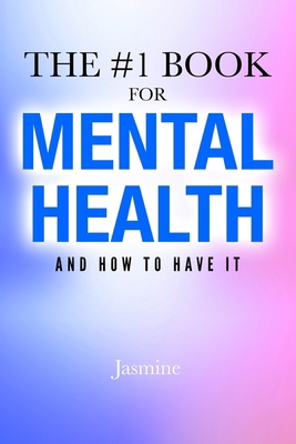 The #1 Book for Mental Health: and How to Have It B0CXXPPHQK Book Cover