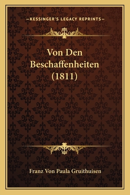 Von Den Beschaffenheiten (1811) [German] 1167517636 Book Cover