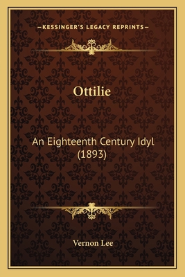 Ottilie: An Eighteenth Century Idyl (1893) 1164866877 Book Cover
