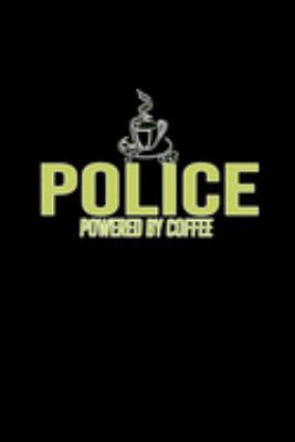 Police. Powered by coffee: Notebook | Journal | Diary | 110 Lined pages | 6 x 9 in | 15.24 x 22.86 cm | Doodle Book | Funny Great Gift