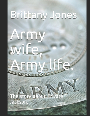 Army wife, Army life.: The story about Private ... 1705384234 Book Cover