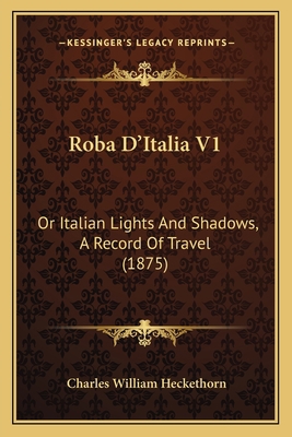 Roba D'Italia V1: Or Italian Lights And Shadows... 1164927671 Book Cover