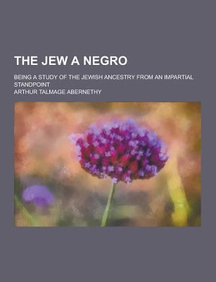 The Jew a Negro; Being a Study of the Jewish An... 1230414428 Book Cover