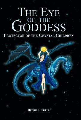 The Eye of the Goddess: Protector of the Crysta... 1452556563 Book Cover